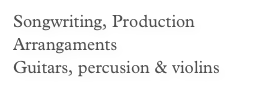 Songwriting, Production
Arrangaments
Guitars, percusion & violins