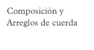Composición y Arreglos de cuerda